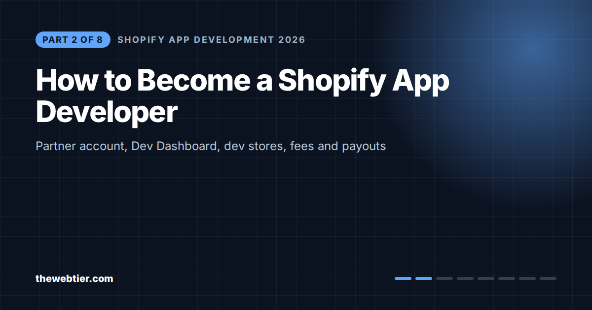 How to Become a Shopify App Developer in 2026: Partner Account, Dev Dashboard and Dev Stores