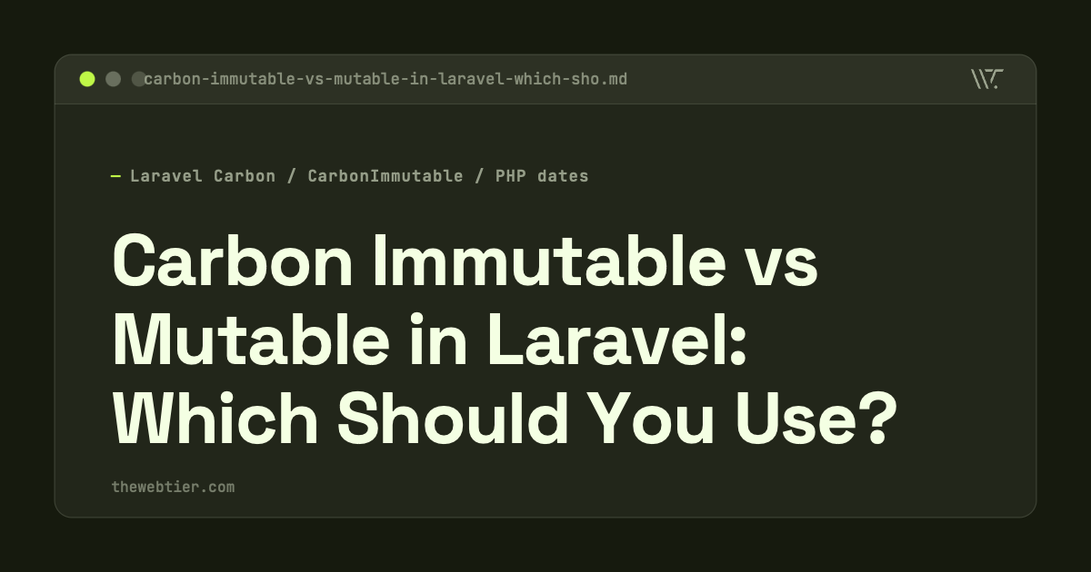 Carbon Immutable vs Mutable in Laravel: Which Should You Use?