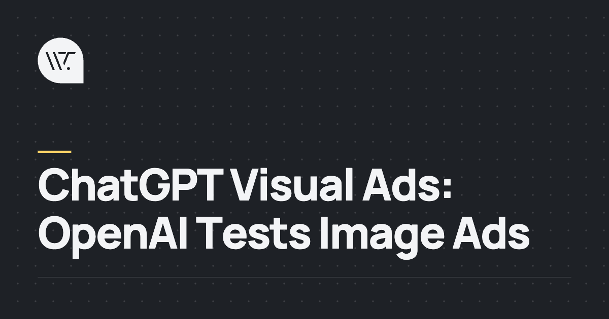 ChatGPT Visual Ads: OpenAI Tests Image Ads for 1.2 Billion Weekly Users