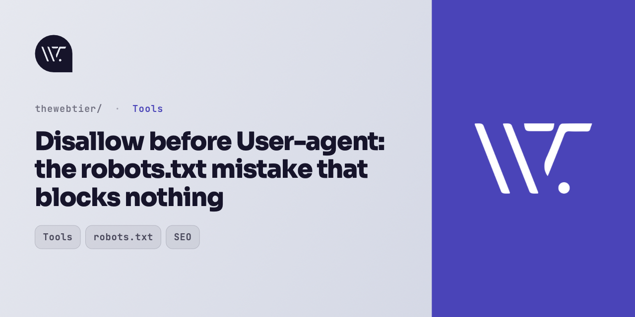 Disallow before User-agent: the robots.txt mistake that blocks nothing