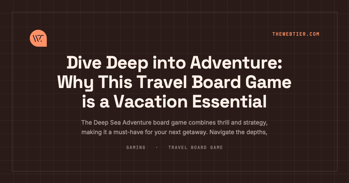 Dive Deep into Adventure: Why This Travel Board Game is a Vacation Essential