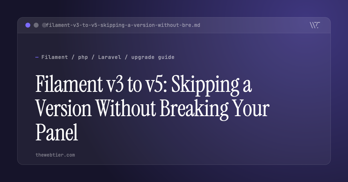 Filament v3 to v5: Skipping a Version Without Breaking Your Panel