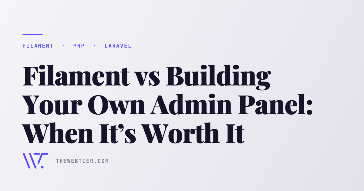 Filament vs Building Your Own Admin Panel: When It’s Worth It