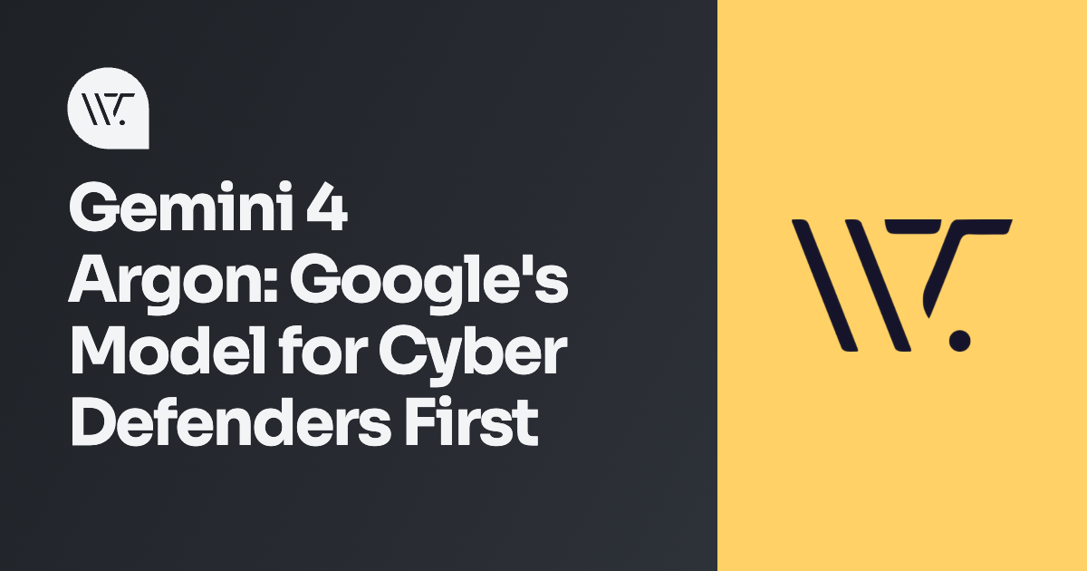 Gemini 4 Argon: Why Google's New Model Goes to Cyber Defenders First