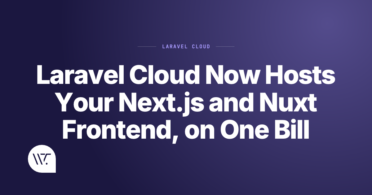 Laravel Cloud Now Hosts Your Next.js and Nuxt Frontend, on One Bill
