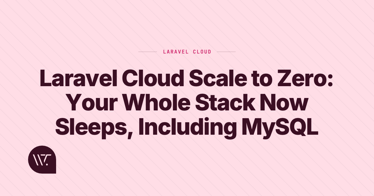 Laravel Cloud Scale to Zero: Your Whole Stack Now Sleeps, Including MySQL