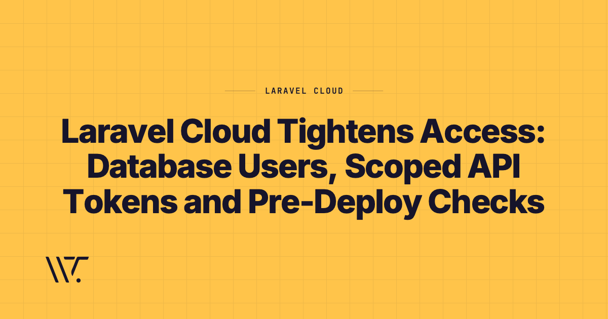 Laravel Cloud Tightens Access: Database Users, Scoped API Tokens and Pre-Deploy Checks