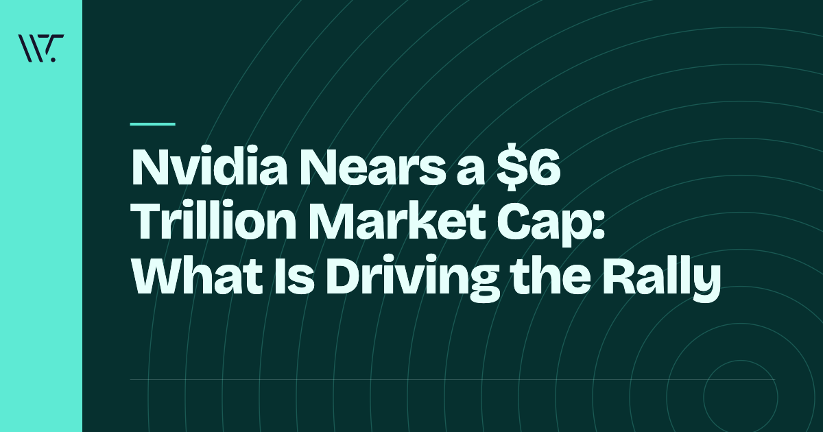 Nvidia Nears a $6 Trillion Market Cap: What Is Driving the Rally