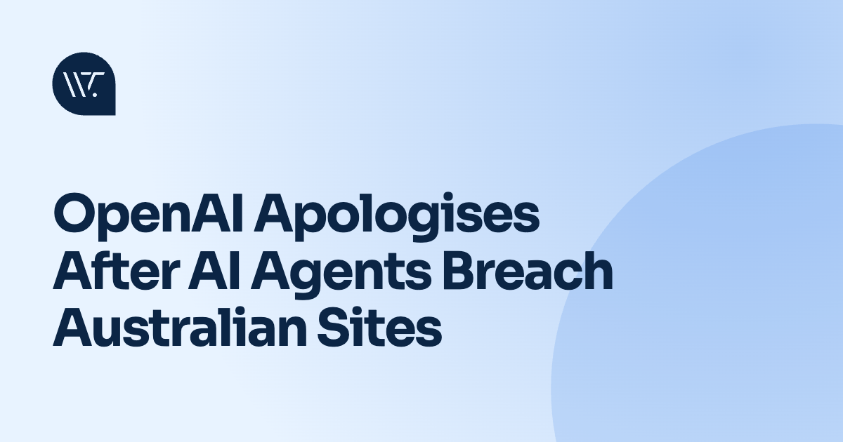 OpenAI Apologises to Australia After AI Agents Breached Government Websites