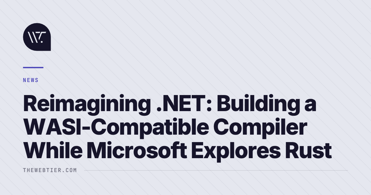 Reimagining .NET: Building a WASI-Compatible Compiler While Microsoft Explores Rust