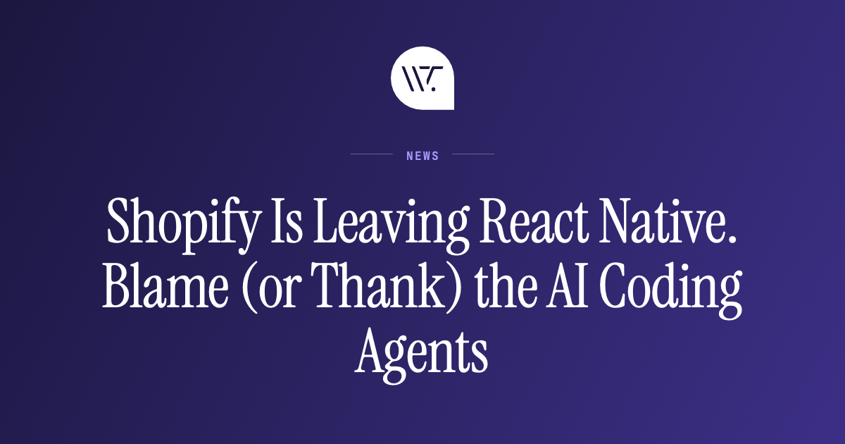Shopify Is Leaving React Native. Blame (or Thank) the AI Coding Agents