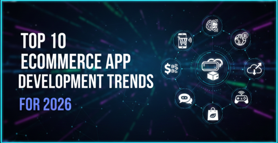 Top 10 eCommerce App Development Trends for 2026