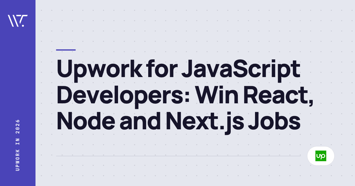 Upwork for JavaScript Developers: How to Win React, Node and Next.js Jobs