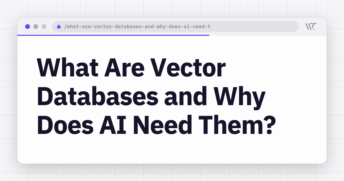 What Are Vector Databases and Why Does AI Need Them?