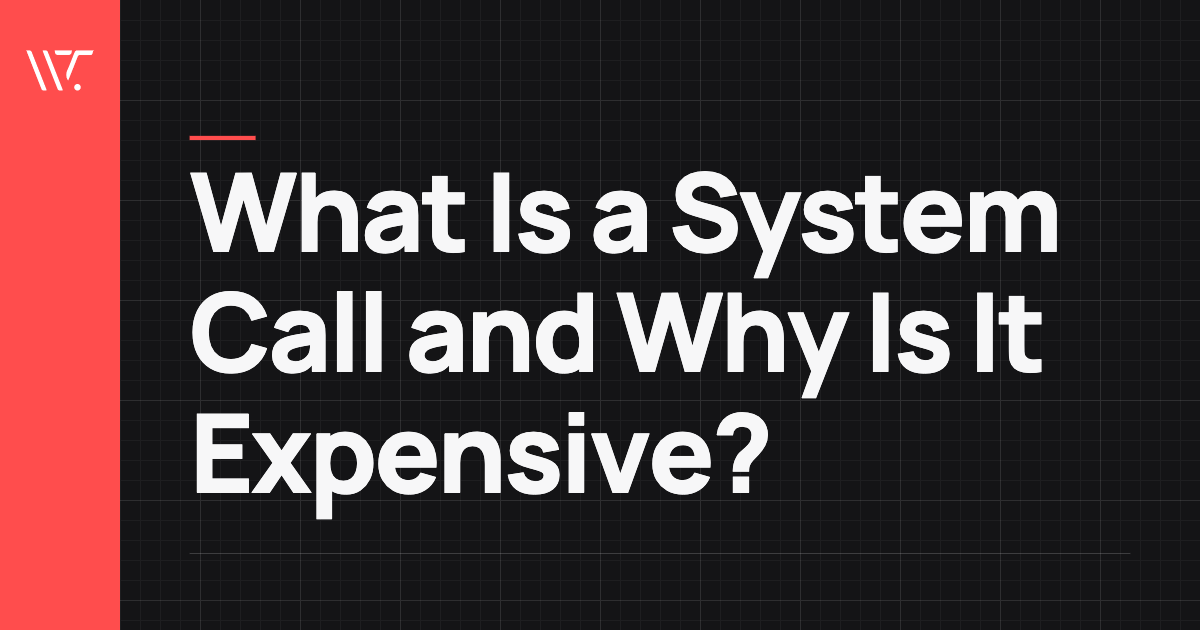 What Is a System Call and Why Is It Expensive?