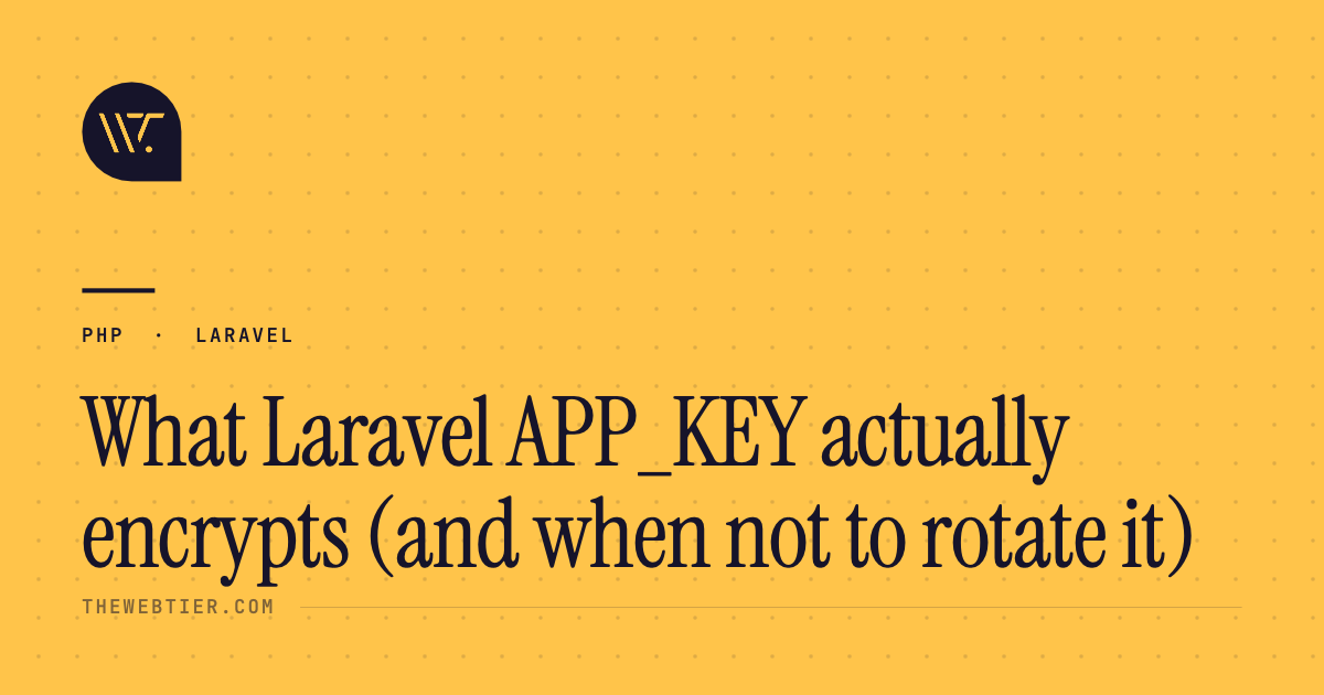 What Laravel APP_KEY actually encrypts (and when not to rotate it)