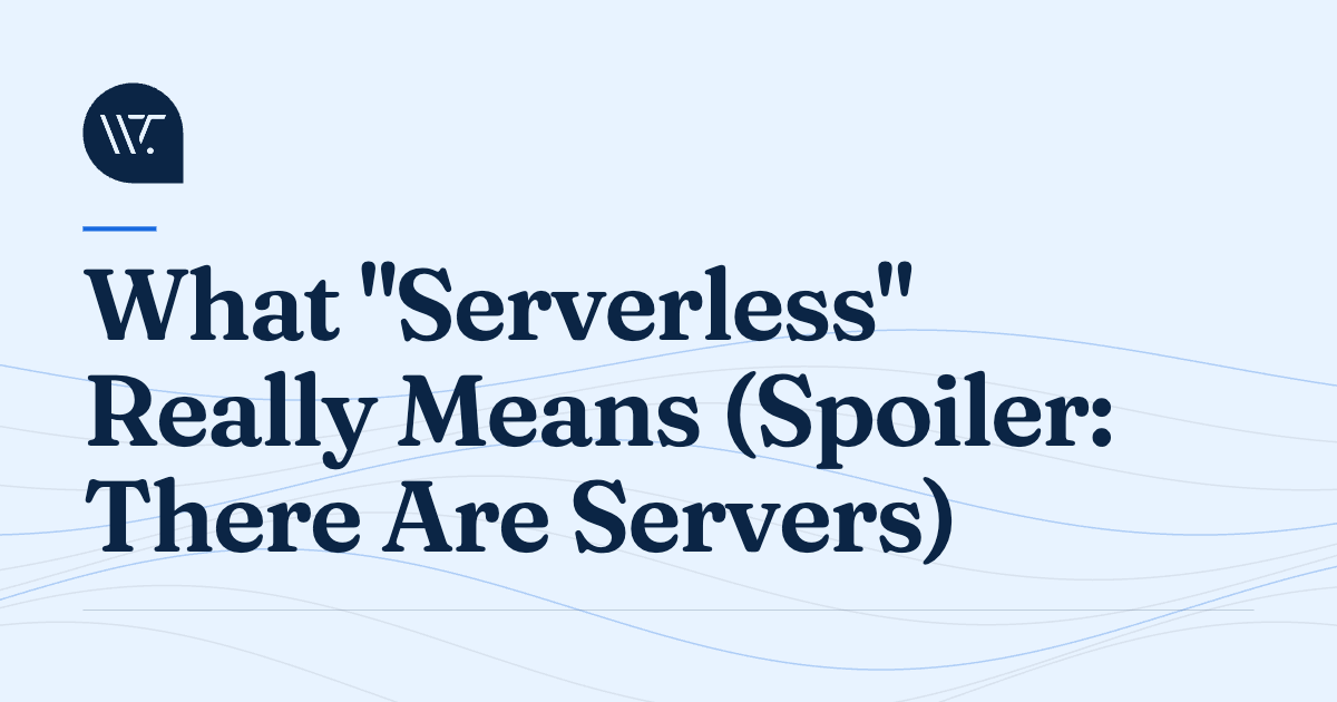 What "Serverless" Really Means (Spoiler: There Are Servers)