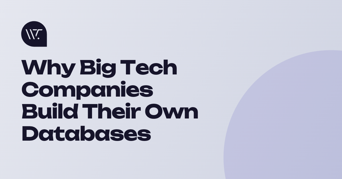 Why Big Tech Companies Build Their Own Databases