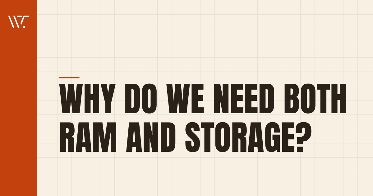 Why Do We Need Both RAM and Storage?