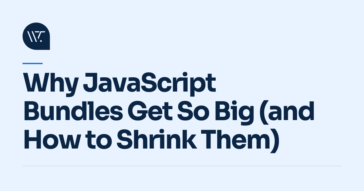 Why JavaScript Bundles Get So Big (and How to Shrink Them)