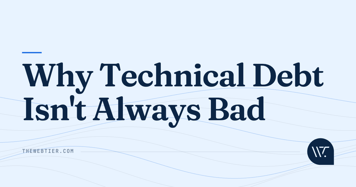 Why Technical Debt Isn't Always Bad